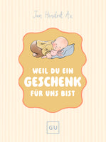 Weil du ein Geschenk für uns bist