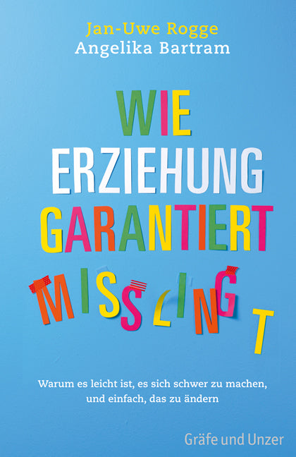 Wie Erziehung garantiert misslingt