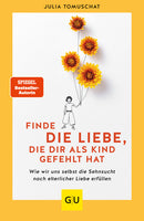 Finde die Liebe, die dir als Kind gefehlt hat