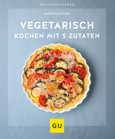 Vegetarisch kochen mit 5 Zutaten