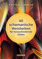 40 schamanische Weisheiten für herausfordernde Zeiten