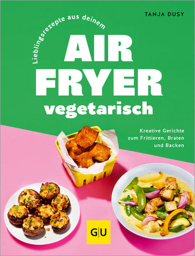 Cover Lieblingsrezepte aus deinem Airfryer – vegetarisch
